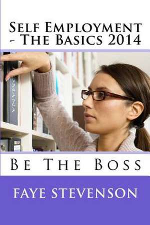 Self Employment - The Basics 2014 de Miss Faye D. Stevenson