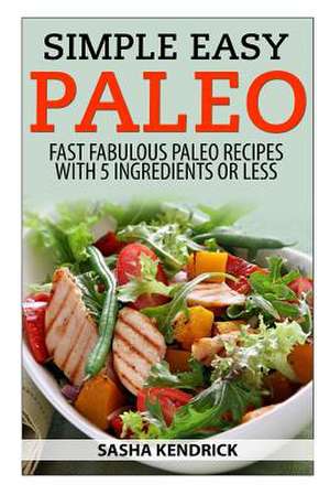 Simple Easy Paleo de Sasha Kendrick