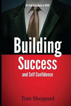 Building Success and Self Confidence de Tom Sheppard