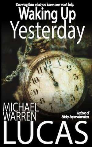 Waking Up Yesterday de Michael Warren Lucas