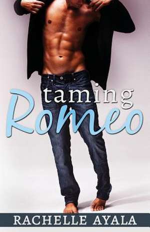 Taming Romeo de Rachelle Ayala