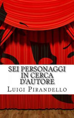 SEI Personaggi in Cerca D'Autore de Luigi Pirandello