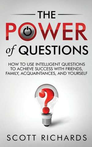 The Power of Questions de Scott Richards