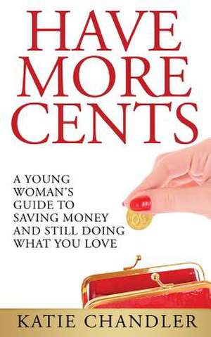 Have More Cents de Katie Chandler