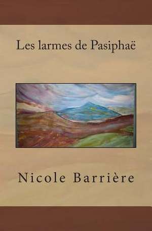 Les Larmes de Pasiphae de Nicole Barriere