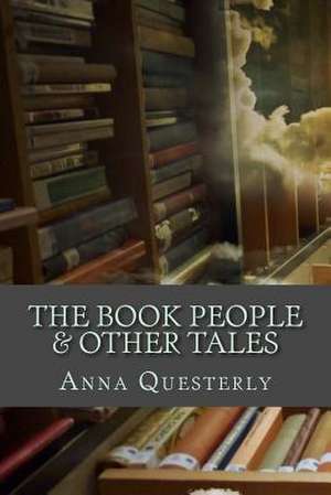 The Book People & Other Tales de Anna Questerly