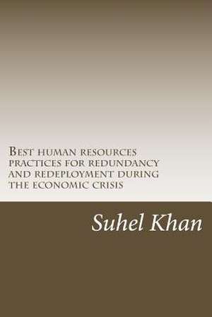 Best Human Resources Practices for Redundancy and Redeployment During the Economic Crisis de Suhel Khan