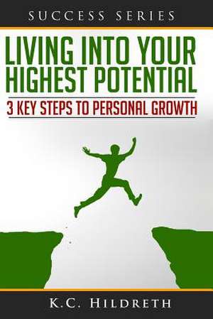 Living Into Your Highest Potential de MR Kc Hildreth