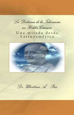 La Doctrina de La Tolerancia En Helder Camara de Dr Ubertino a. Paz