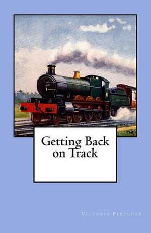 Getting Back on Track de Victoria Fletcher