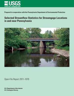 Selected Streamflow Statistics for Streamgage Locations in and Near Pennsylvania de U. S. Department of the Interior