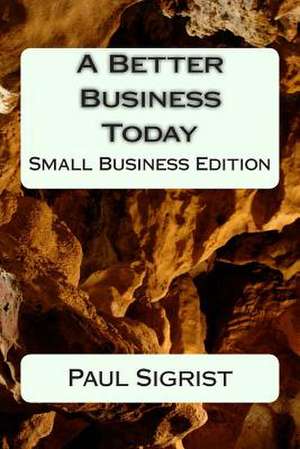 A Better Business Today de Paul Sigrist