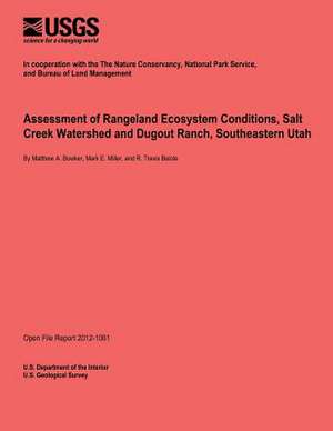 Assessment of Rangeland Ecosystem Conditions, Salt Creek Watershed and Dugout Ranch, Southeastern Utah de U. S. Department of the Interior