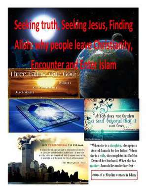 Seeking Truth, Seeking Jesus, Finding Allah de MR Faisal Fahim