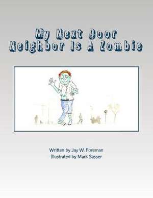 My Next Door Neighbor Is a Zombie de Jay W. Foreman