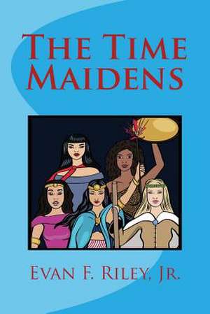 The Time Maidens de MR Evan F. Riley Jr