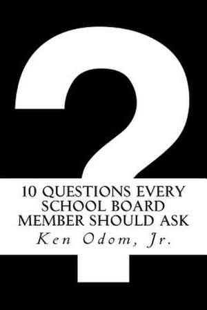 10 Questions Every School Board Member Should Ask de Ken Odom Jr