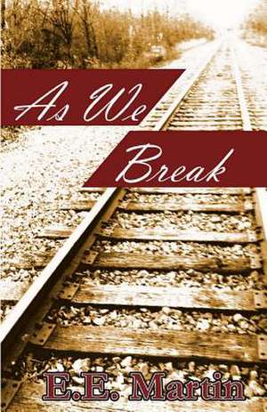 As We Break de E. E. Martin