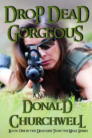 Drop Dead Gorgeous de Donald Churchwell