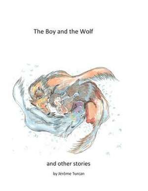 The Boy and the Wolf, and Other Stories de Jerome Turcan