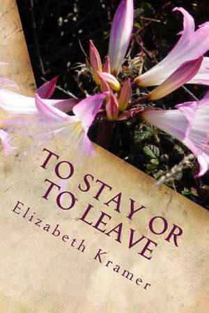 To Stay or to Leave de Elizabeth a. Kramer