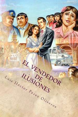 El Vendedor de Ilusiones de MR Luis Hector Perez Oliveros