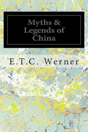 Myths & Legends of China de Werner, Edward Theodore Chalmers