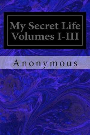 My Secret Life Volumes I-III de Anonymous