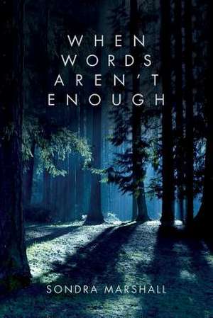 When Words Aren't Enough de Sondra Marshall