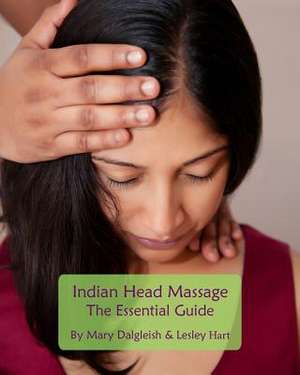 Indian Head Massage - The Essential Guide de Mary Dalgleish