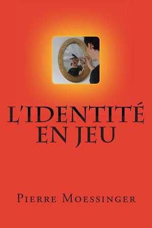 L'Identite En Jeu de Pierre Moessinger