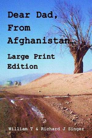 Dear Dad, from Afghanistan, Large Print Edition de William T