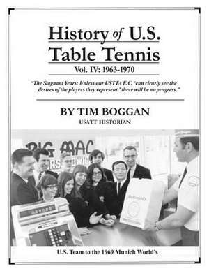 History of U.S. Table Tennis Volume 4 de Tim Boggan