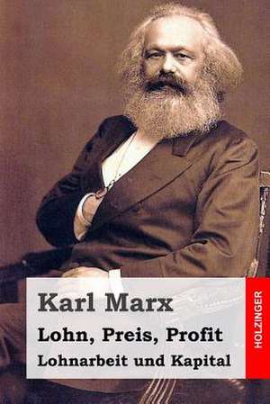 Lohn, Preis, Profit - Lohnarbeit Und Kapital de Karl Marx