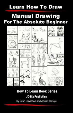 Learn to Draw - Manual Drawing - For the Absolute Beginner de John Davidson