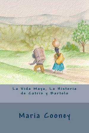 La Vida Maya, La Historia de Catrix y Bartolo de Maria Cooney