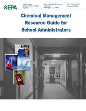 Chemical Management Resource Guide for School Administrators de U. S. Environmental Protection Agency