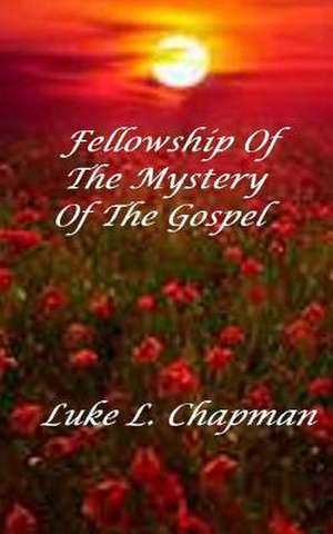 Fellowship of the Mystery of the Gospel de Luke L. Chapman