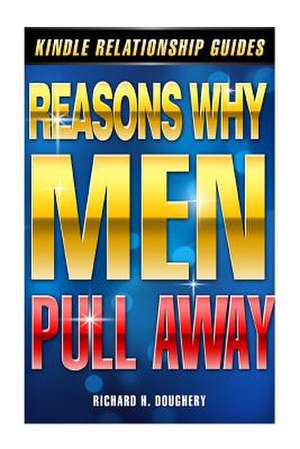 Reasons Why Men Pull Away de Richard H. Doughery