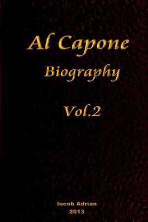 Al Capone Biography Vol.2 de Iacob Adrian