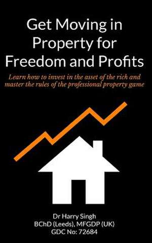 Get Moving in Property for Freedom and Profits de Harry Singh