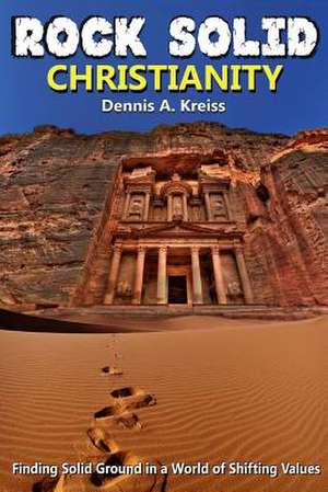 Rock Solid Christianity de Dennis Kreiss