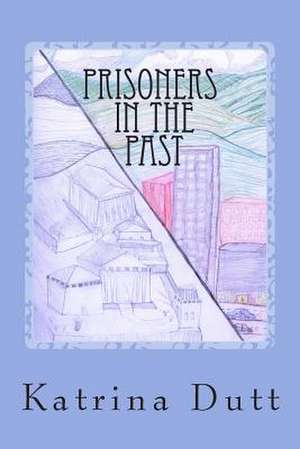 Prisoners in the Past (2nd Edition) de Katrina Dutt