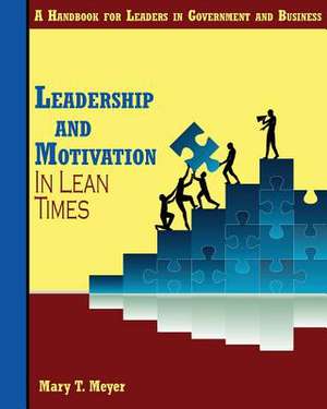 Leadership and Motivation in Lean Times de Mary T. Meyer