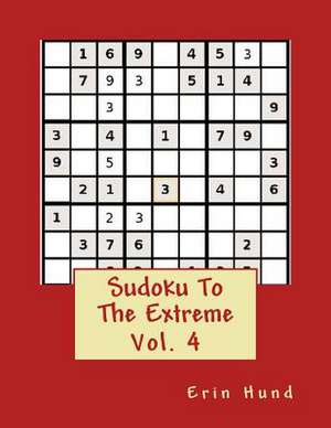 Sudoku to the Extreme Vol. 4 de Erin Hund