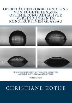 Oberflachenvorbehandlung Von Fugeteilen Zur Optimierung Adhasiver Verbindungen Im Konstruktiven Glasbau de Christiane Kothe