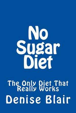 No Sugar Diet de Denise Blair