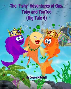 The 'Fishy' Adventures of Gus, Toby and Tootoo de Joyce Mitchell