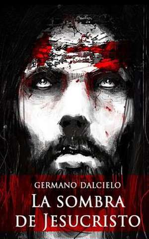 La Sombra de Jesucristo de Germano Dalcielo