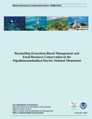 Reconciling Ecosystem-Based Management and Focal Resource Conservation in the Papahanaumokuakea Marine National Monument de John N. Kittinger